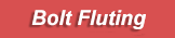 Bolt Fluting